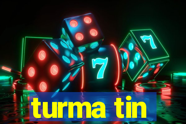 turma tin